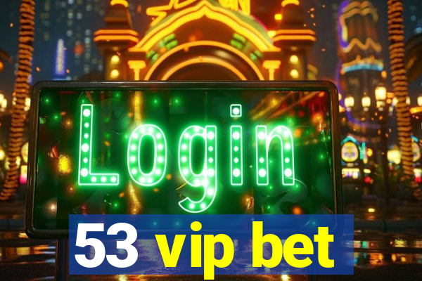 53 vip bet